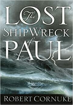 The Lost Shipwreck of Paul by Robert Cornuke