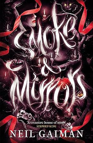 Smoke and Mirrors: Short Fictions and Illusions by Neil Gaiman