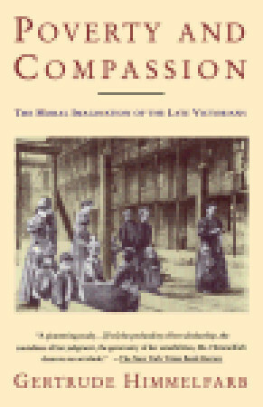 Poverty and Compassion: The Moral Imagination of the Late Victorians by Gertrude Himmelfarb