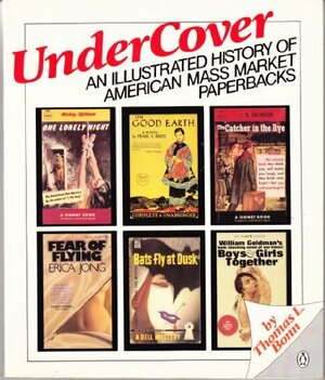 Under Cover : an Illustrated History of American Mass-Market Paperbacks by John William Tebbel, Thomas L. Bonn