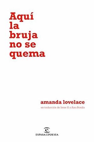 Aquí la bruja no se quema  by Amanda Lovelace