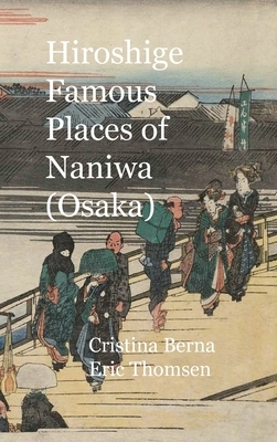 Hiroshige Famous Places of Naniwa (Osaka): Premium by Cristina Berna, Eric Thomsen