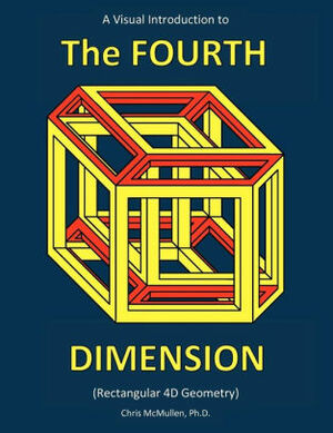 A Visual Introduction to the Fourth Dimension by Chris McMullen