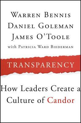 Transparency: How Leaders Create a Culture of Candor by Warren Bennis, Daniel Goleman, James O'Toole