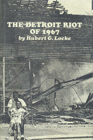 The Detroit Riot of 1967 by Hubert G. Locke