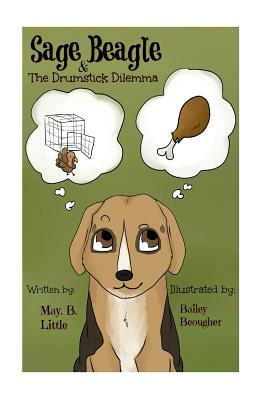 Sage Beagle & The Drumstick Dilemma by May B. Little