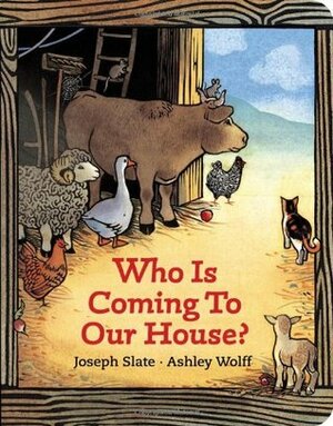 Who Is Coming to Our House? by Ashley Wolff, Joseph Slate