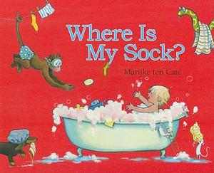 Where is My Sock? by Marijke ten Cate, Marijke ten Cate