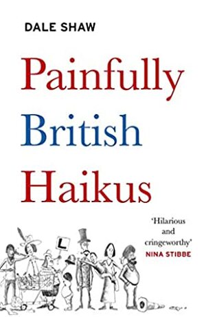 Painfully British Haikus by Dale Shaw