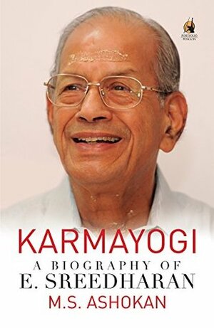 Karmayogi: A Biography of E. Sreedharan by M.S. Ashokan, Rajesh Rajamohan