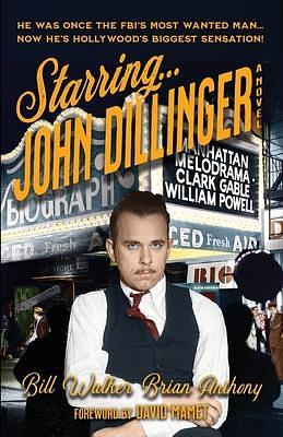 Starring... John Dillinger by Bill Walker, Bill Walker, Brian Anthony