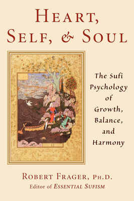 Heart, Self, & Soul: The Sufi Approach to Growth, Balance, and Harmony by Robert Frager