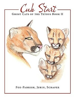 Ghost Cats of the Tetons: Book 2: Cub Start by Jurin, Schafer, Fox-Parrish
