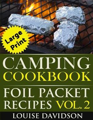 Camping Cookbook: Foil Packet Recipes Vol. 2 - Large Print Edition by Louise Davidson