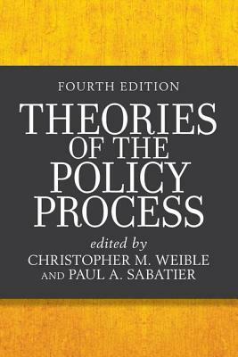 Theories of the Policy Process by Christopher M. Weible, Paul a. Sabatier