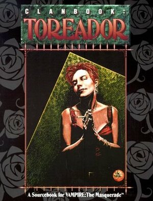 Clanbook: Toreador by Joshua Gabriel Timbrook, Tim Bradstreet, Doug Alexander Gregory, Steven C. Brown, Brian Campbell