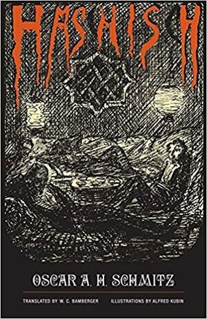 Hashish by Alfred Kubin, Oscar A.H. Schmitz, James J. Conway, W.C. Bamberger