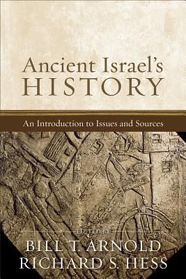 Ancient Israel's History: An Introduction to Issues and Sources by Richard S. Hess, Bill T. Arnold