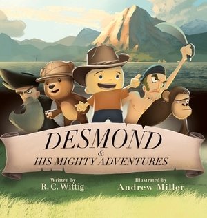 Desmond and His Mighty Adventures - Book 1: The Mighty Adventures Series by R. C. Wittig