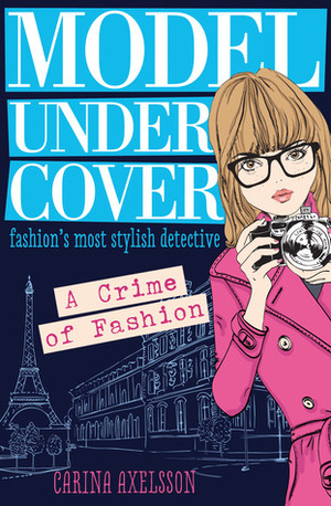Model Under Cover: A Crime of Fashion by Carina Axelsson