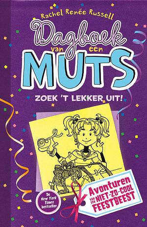 Dagbook van een muts: Zoek 't lekker uit! : avonturen van een niet-zo-cool feestbeest by Rachel Renée Russell