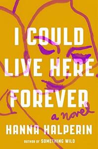 I Could Live Here Forever by Hanna Halperin
