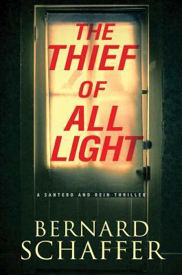 The Thief of All Light: Santero and Rein Thriller #01 by Bernard Schaffer