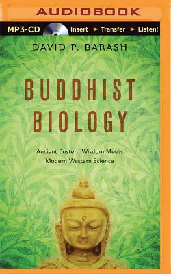 Buddhist Biology: Ancient Eastern Wisdom Meets Modern Western Science by David P. Barash