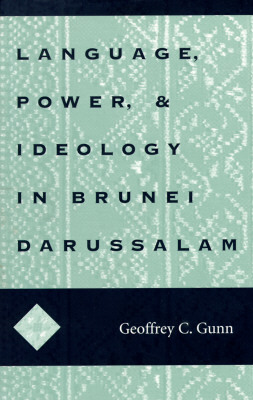 Language, Power, and Ideology in Brunei Darussalam: MIS Sea#99 by Geoffrey C. Gunn