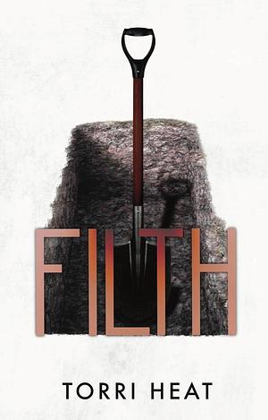 Filth: A Dark Romance Standalone Novella by Torri Heat, Torri Heat