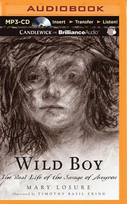 Wild Boy: The Real Life of the Savage of Aveyron by Mary Losure