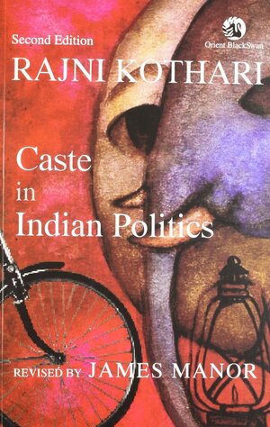 Caste in Indian Politics by Rajni Kothari, James Manor
