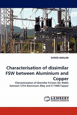 Characterisation of Dissimilar Fsw Between Aluminium and Copper by Esther Akinlabi