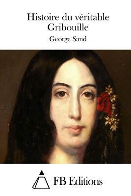 Histoire du véritable Gribouille by George Sand