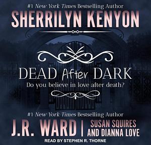 Dead After Dark by Sherrilyn Kenyon, J.R. Ward, Susan Squires, Dianna Love