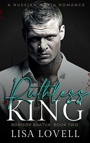 Ruthless King (Borisov Bratva Book 2) by Lisa Lovell