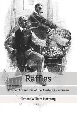 Raffles: Further Adventures of the Amateur Cracksman by Ernest William Hornung