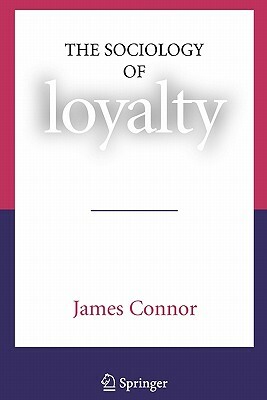 The Sociology of Loyalty by James Connor