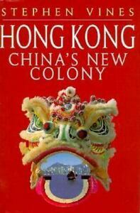Hong Kong: China's New Colony by Stephen Vines