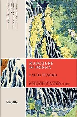 Maschere di donna by Maria Teresa Orsi, Graziana Canova Tura, Fumiko Enchi