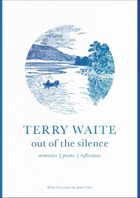 Out of the Silence: Memories, Poems, Reflections by Terry Waite