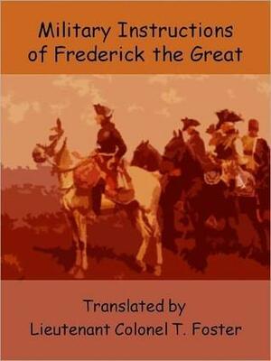 Military Instructions of Frederick the Great by Frederick the Great, Frederick the Great