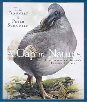 A Gap in Nature: Discovering the World's Extinct Animals by Tim Flannery, Peter Schouten