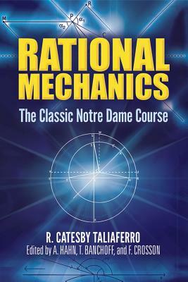 Rational Mechanics: The Classic Notre Dame Course by R. Catesby Taliaferro