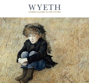 Wyeth: Andrew and Jamie in the Studio by Timothy J. Standring