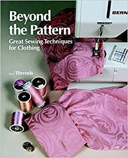 Beyond the Pattern: Great Sewing Techniques for Clothing by Threads