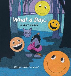 What a Day...: A Story in Emoji by Marcus Pfister, Marcus Pfister