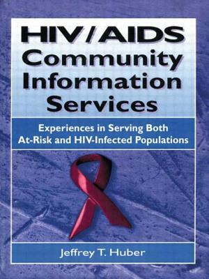 Hiv/AIDS Community Information Services: Experiences in Serving Both At-Risk and Hiv-Infected Populations by M. Sandra Wood, Jeffrey T. Huber