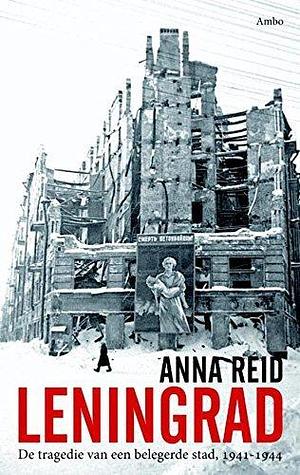 Leningrad: de tragedie van een belegerde stad, 1941-1944 by Pieter de Smit, Anna Reid