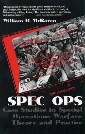 Spec Ops: Case Studies in Special Operations Warfare: Theory and Practice by William H. McRaven